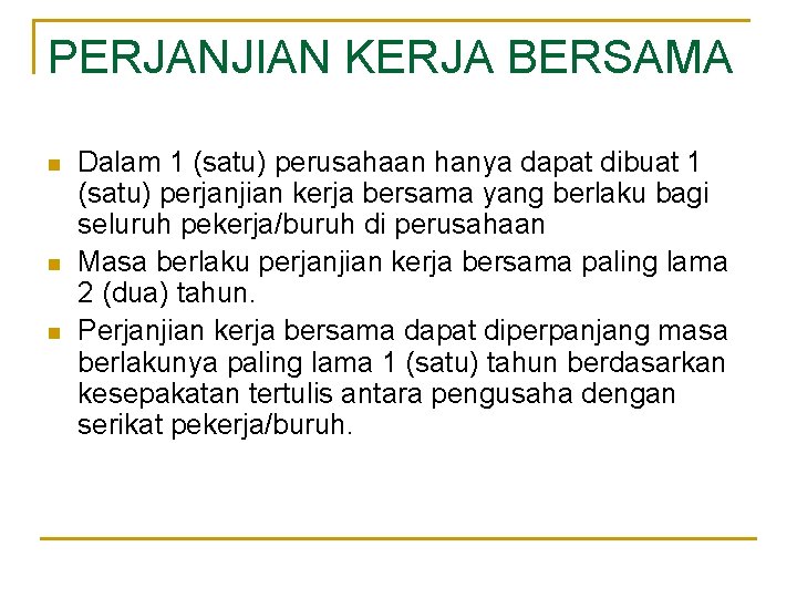 PERJANJIAN KERJA BERSAMA n n n Dalam 1 (satu) perusahaan hanya dapat dibuat 1