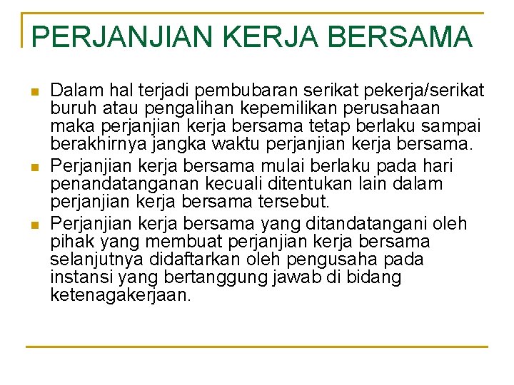 PERJANJIAN KERJA BERSAMA n n n Dalam hal terjadi pembubaran serikat pekerja/serikat buruh atau