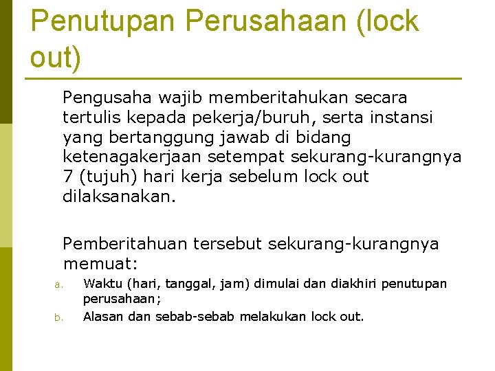 Penutupan Perusahaan (lock out) Pengusaha wajib memberitahukan secara tertulis kepada pekerja/buruh, serta instansi yang Penutupan Perusahaan (lock out) Pengusaha wajib memberitahukan secara tertulis kepada pekerja/buruh, serta instansi yang