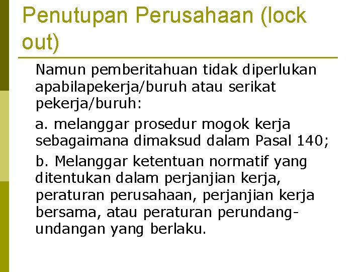 Penutupan Perusahaan (lock out) Namun pemberitahuan tidak diperlukan apabilapekerja/buruh atau serikat pekerja/buruh: a. melanggar Penutupan Perusahaan (lock out) Namun pemberitahuan tidak diperlukan apabilapekerja/buruh atau serikat pekerja/buruh: a. melanggar