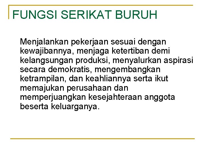 FUNGSI SERIKAT BURUH Menjalankan pekerjaan sesuai dengan kewajibannya, menjaga ketertiban demi kelangsungan produksi, menyalurkan FUNGSI SERIKAT BURUH Menjalankan pekerjaan sesuai dengan kewajibannya, menjaga ketertiban demi kelangsungan produksi, menyalurkan