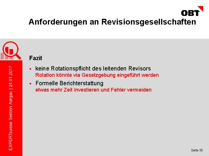 Anforderungen an Revisionsgesellschaften Fazit § keine Rotationspflicht des leitenden Revisors Rotation könnte via Gesetzgebung