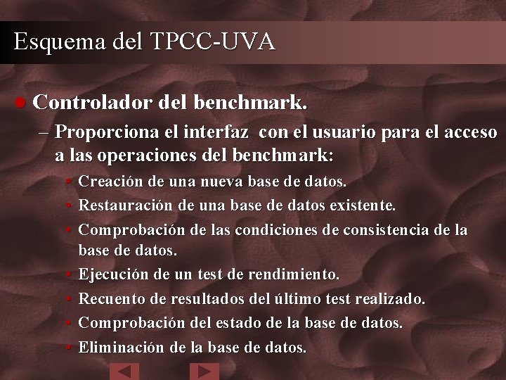 Esquema del TPCC-UVA l Controlador del benchmark. – Proporciona el interfaz con el usuario