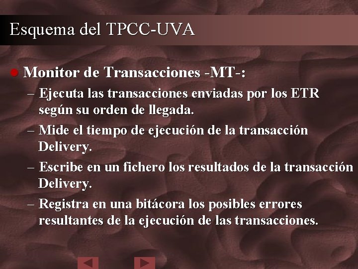 Esquema del TPCC-UVA l Monitor de Transacciones -MT-: – Ejecuta las transacciones enviadas por