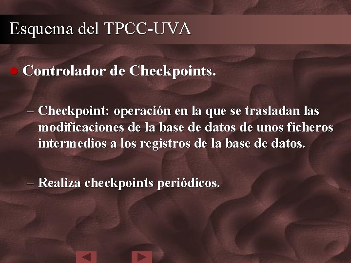 Esquema del TPCC-UVA l Controlador de Checkpoints. – Checkpoint: operación en la que se