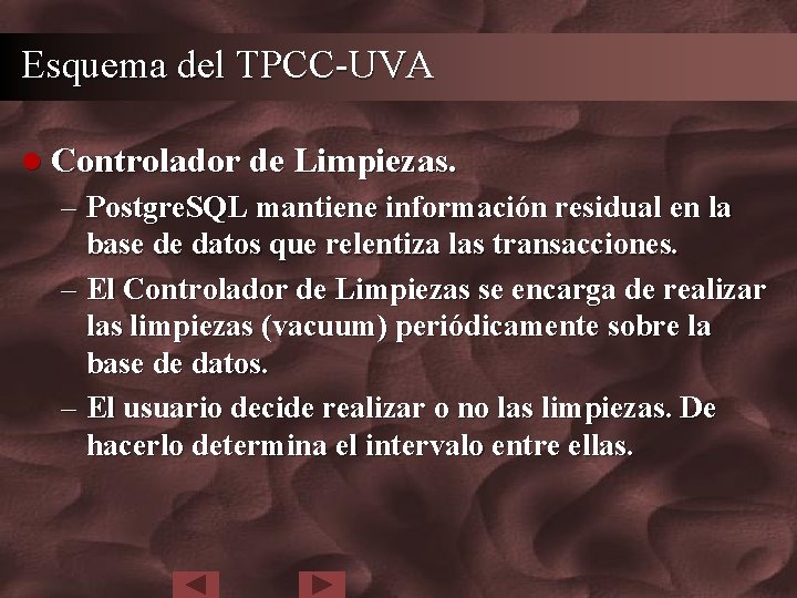 Esquema del TPCC-UVA l Controlador de Limpiezas. – Postgre. SQL mantiene información residual en