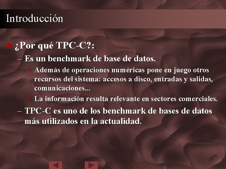 Introducción l ¿Por qué TPC-C? : – Es un benchmark de base de datos.