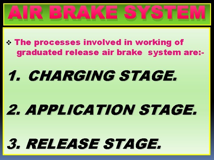 AIR BRAKE SYSTEM v The processes involved in working of graduated release air brake