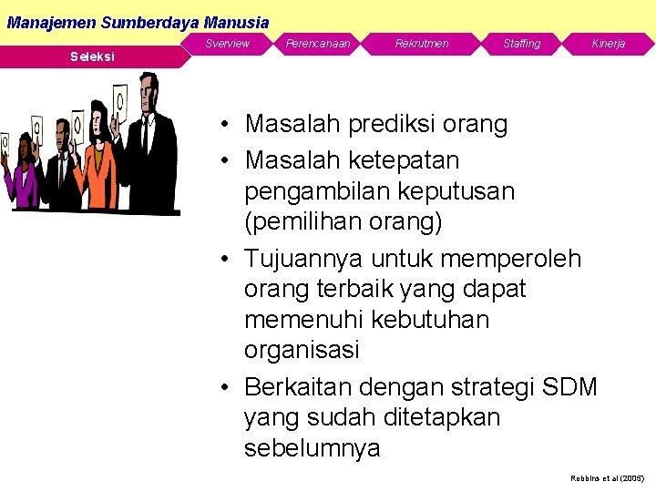 Manajemen Sumberdaya Manusia Seleksi Sverview Perencanaan Rekrutmen Staffing Kinerja • Masalah prediksi orang •