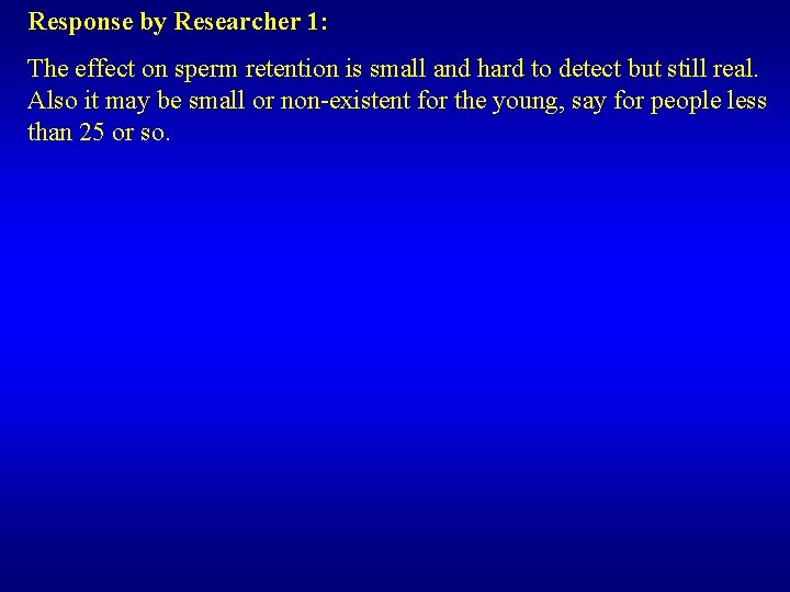 Response by Researcher 1: The effect on sperm retention is small and hard to