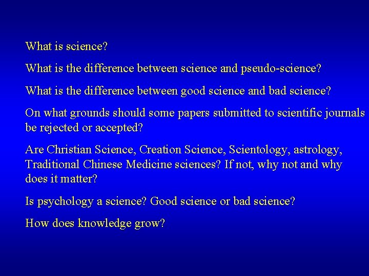 What is science? What is the difference between science and pseudo-science? What is the