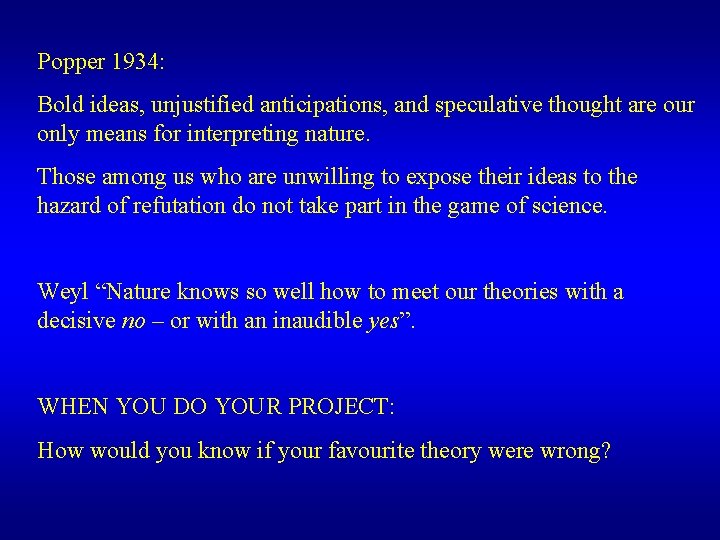 Popper 1934: Bold ideas, unjustified anticipations, and speculative thought are our only means for