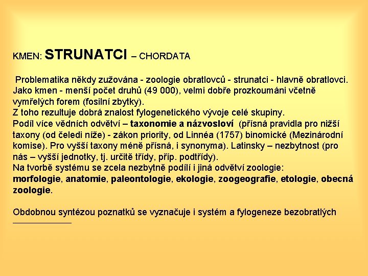 KMEN: STRUNATCI – CHORDATA Problematika někdy zužována - zoologie obratlovců - strunatci - hlavně