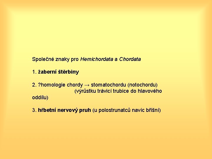 Společné znaky pro Hemichordata a Chordata 1. žaberní štěrbiny 2. ? homologie chordy →