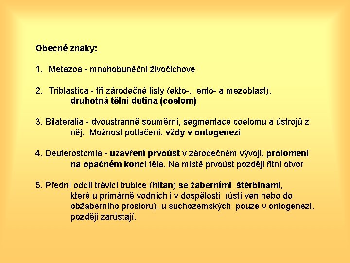 Obecné znaky: 1. Metazoa - mnohobuněční živočichové 2. Triblastica - tři zárodečné listy (ekto-,