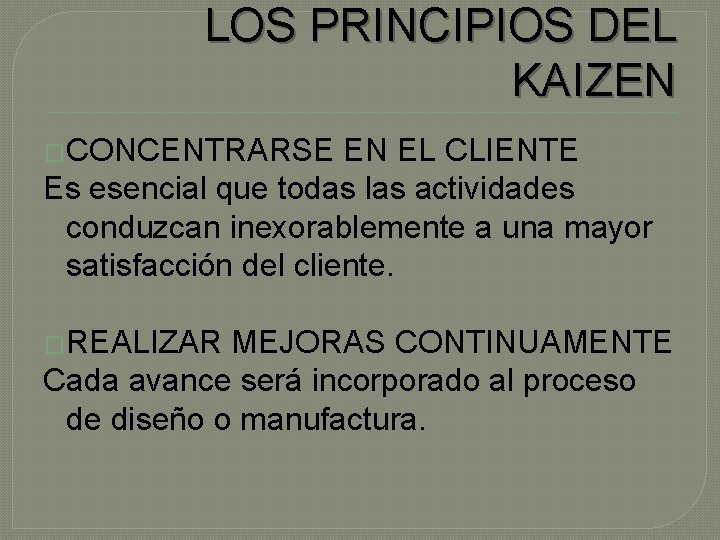 LOS PRINCIPIOS DEL KAIZEN �CONCENTRARSE EN EL CLIENTE Es esencial que todas las actividades