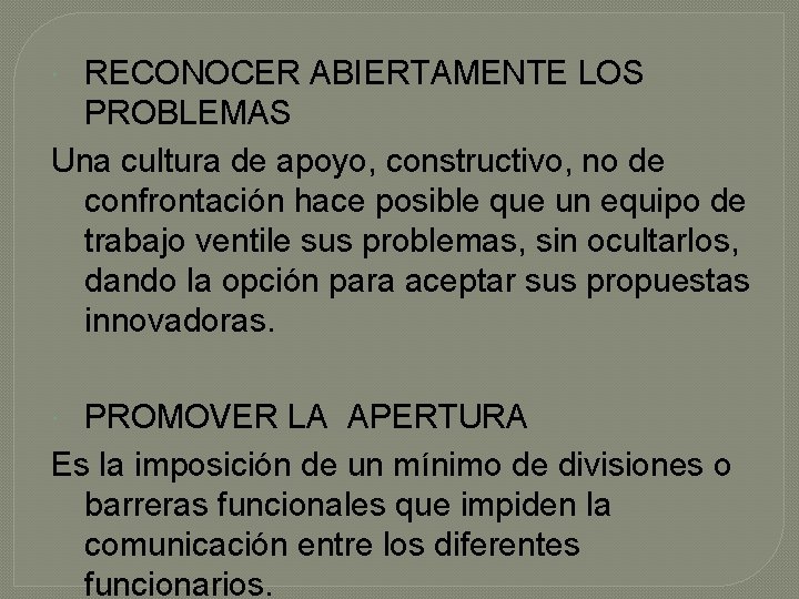 RECONOCER ABIERTAMENTE LOS PROBLEMAS Una cultura de apoyo, constructivo, no de confrontación hace posible