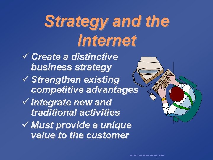 Strategy and the Internet ü Create a distinctive business strategy ü Strengthen existing competitive