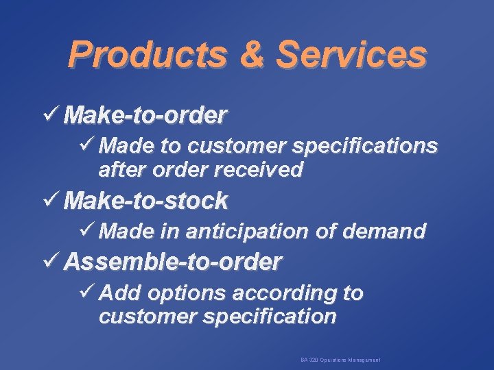 Products & Services ü Make-to-order ü Made to customer specifications after order received ü