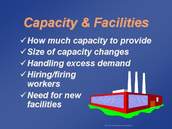 Capacity & Facilities ü How much capacity to provide ü Size of capacity changes