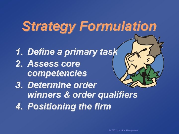 Strategy Formulation 1. Define a primary task 2. Assess core competencies 3. Determine order