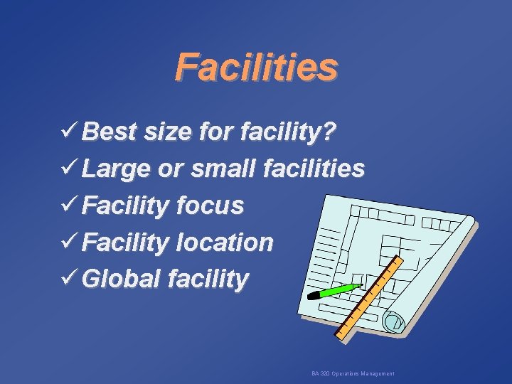 Facilities ü Best size for facility? ü Large or small facilities ü Facility focus