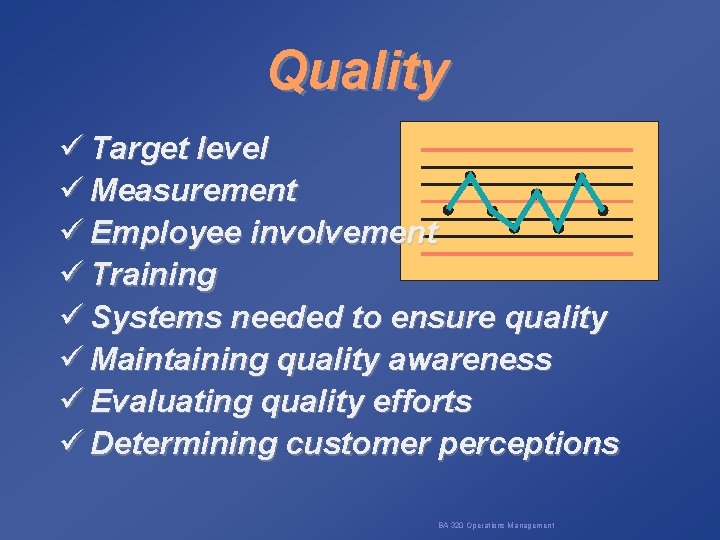 Quality ü Target level ü Measurement ü Employee involvement ü Training ü Systems needed