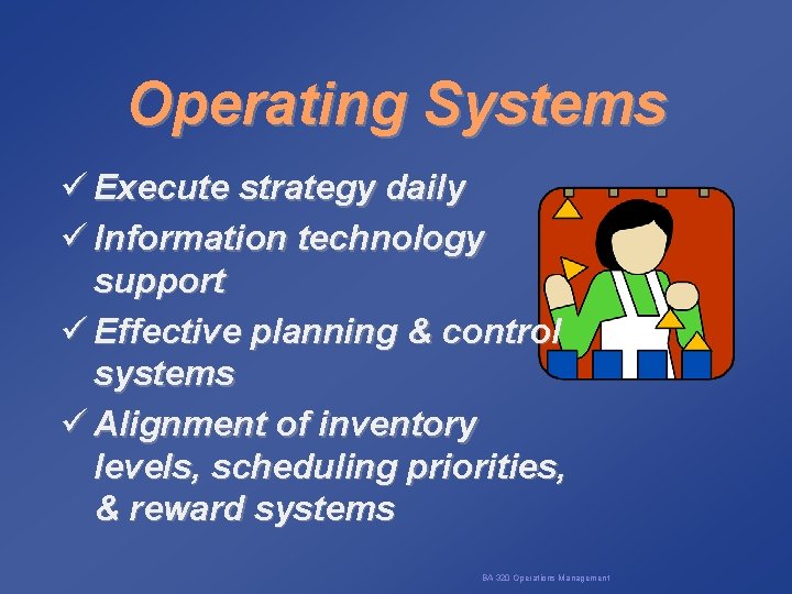 Operating Systems ü Execute strategy daily ü Information technology support ü Effective planning &