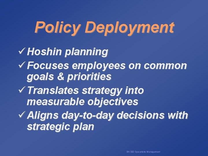 Policy Deployment ü Hoshin planning ü Focuses employees on common goals & priorities ü