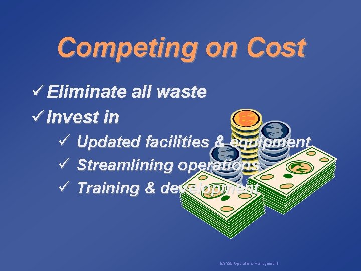 Competing on Cost ü Eliminate all waste ü Invest in ü ü ü Updated