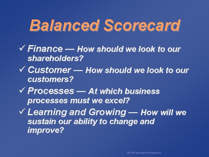 Balanced Scorecard ü Finance — How should we look to our shareholders? ü Customer