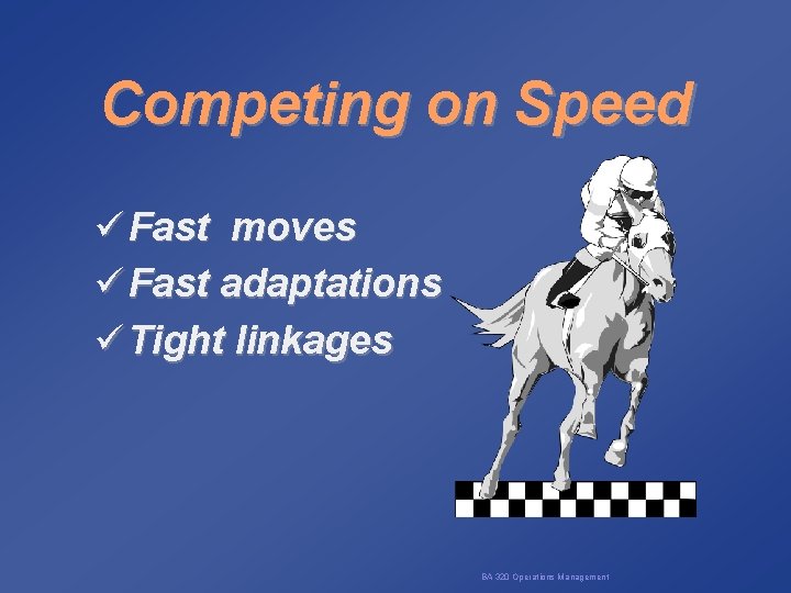 Competing on Speed ü Fast moves ü Fast adaptations ü Tight linkages BA 320