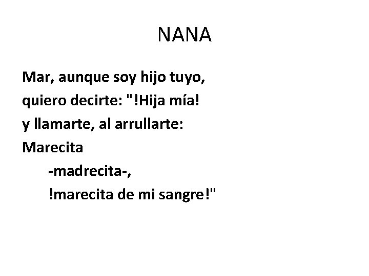 NANA Mar, aunque soy hijo tuyo, quiero decirte: "!Hija mía! y llamarte, al arrullarte: