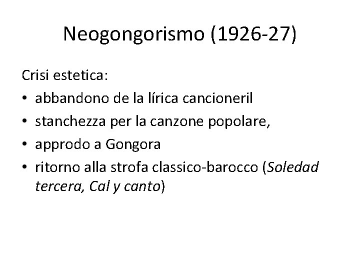 Neogongorismo (1926 -27) Crisi estetica: • abbandono de la lírica cancioneril • stanchezza per