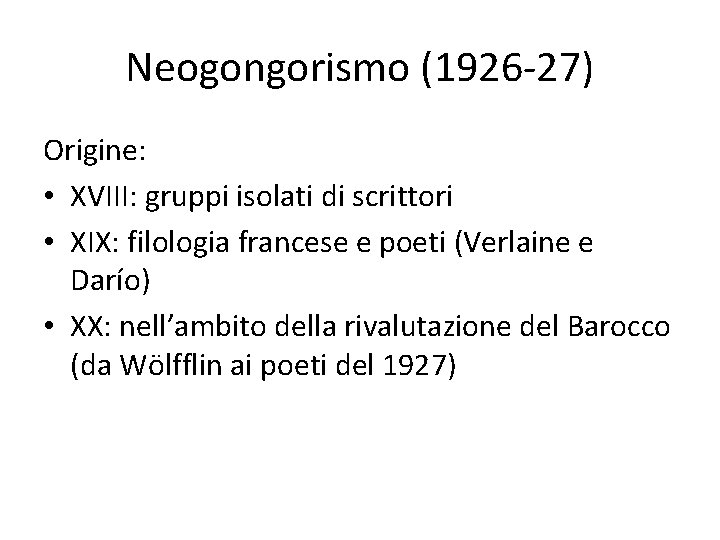 Neogongorismo (1926 -27) Origine: • XVIII: gruppi isolati di scrittori • XIX: filologia francese