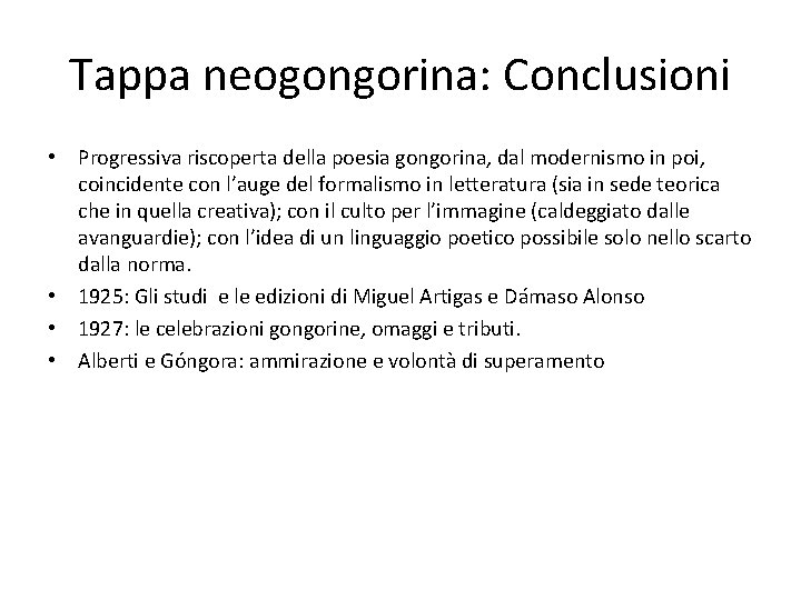 Tappa neogongorina: Conclusioni • Progressiva riscoperta della poesia gongorina, dal modernismo in poi, coincidente