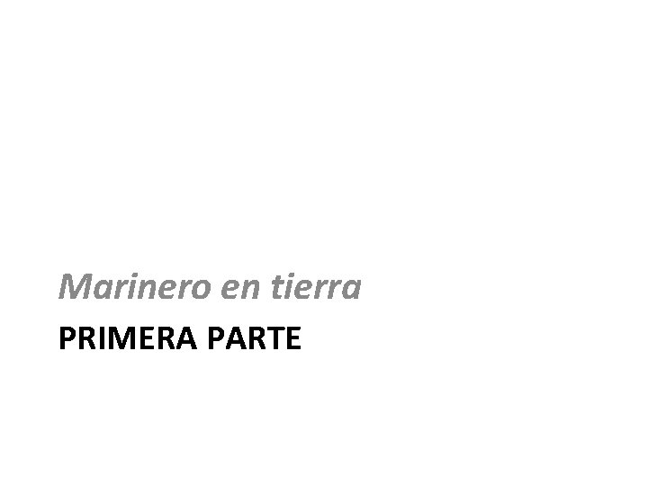 Marinero en tierra PRIMERA PARTE 