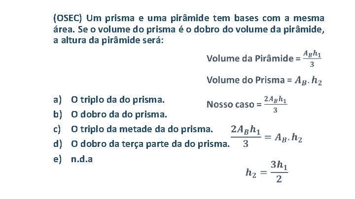 (OSEC) Um prisma e uma pirâmide tem bases com a mesma área. Se o