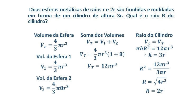  Duas esferas metálicas de raios r e 2 r são fundidas e moldadas