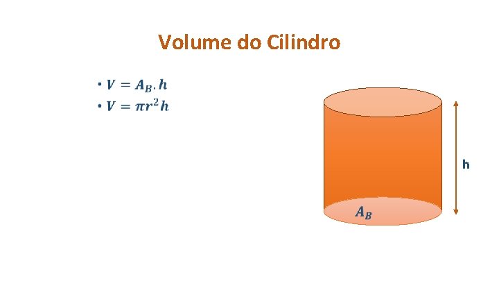 Volume do Cilindro • h 