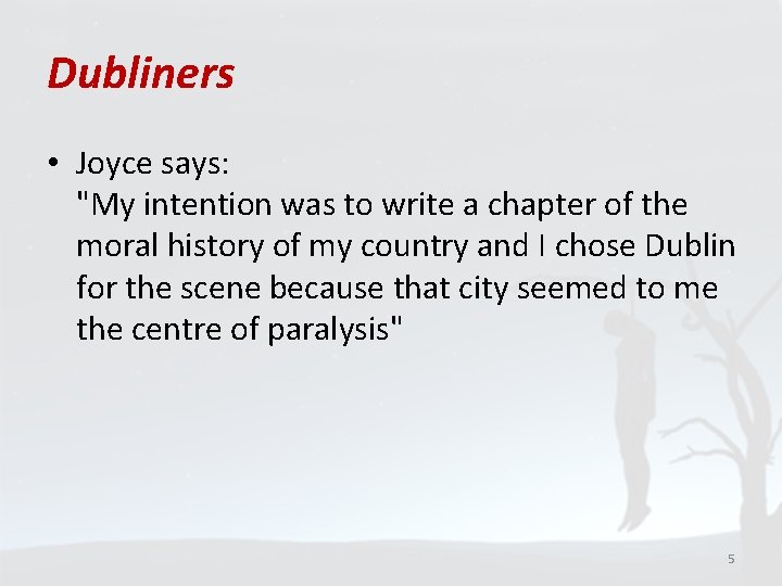 Dubliners • Joyce says: "My intention was to write a chapter of the moral