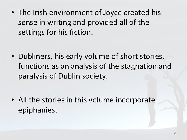  • The Irish environment of Joyce created his sense in writing and provided