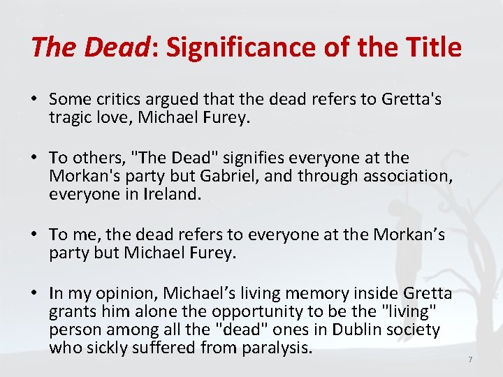 The Dead: Significance of the Title • Some critics argued that the dead refers