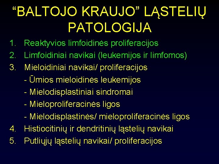 “BALTOJO KRAUJO” LĄSTELIŲ PATOLOGIJA 1. Reaktyvios limfoidinės proliferacijos 2. Limfoidiniai navikai (leukemijos ir limfomos)