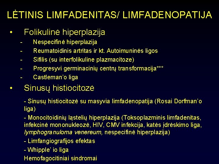 LĖTINIS LIMFADENITAS/ LIMFADENOPATIJA • Folikulinė hiperplazija - • Nespecifinė hiperplazija Reumatoidinis artritas ir kt.