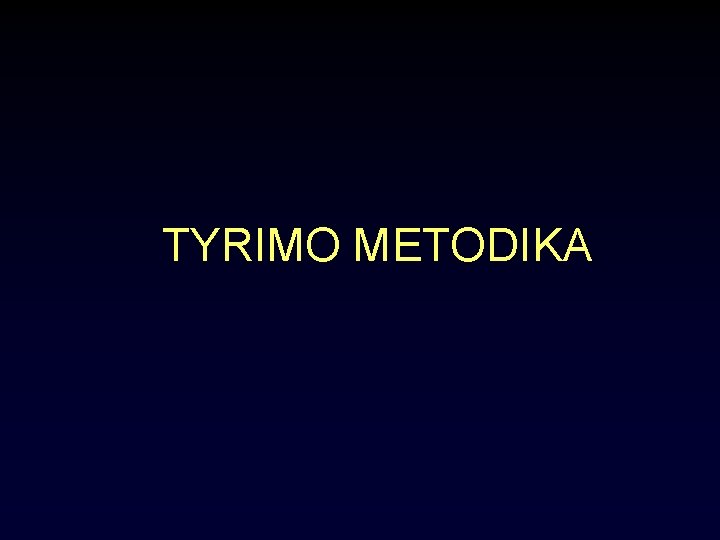 TYRIMO METODIKA 