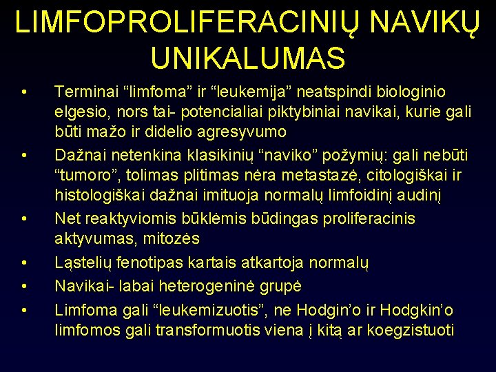 LIMFOPROLIFERACINIŲ NAVIKŲ UNIKALUMAS • • • Terminai “limfoma” ir “leukemija” neatspindi biologinio elgesio, nors