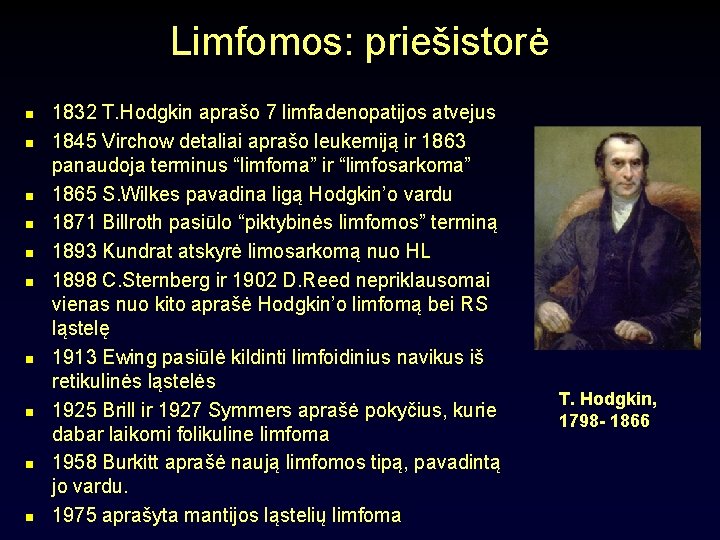 Limfomos: priešistorė n n n n n 1832 T. Hodgkin aprašo 7 limfadenopatijos atvejus