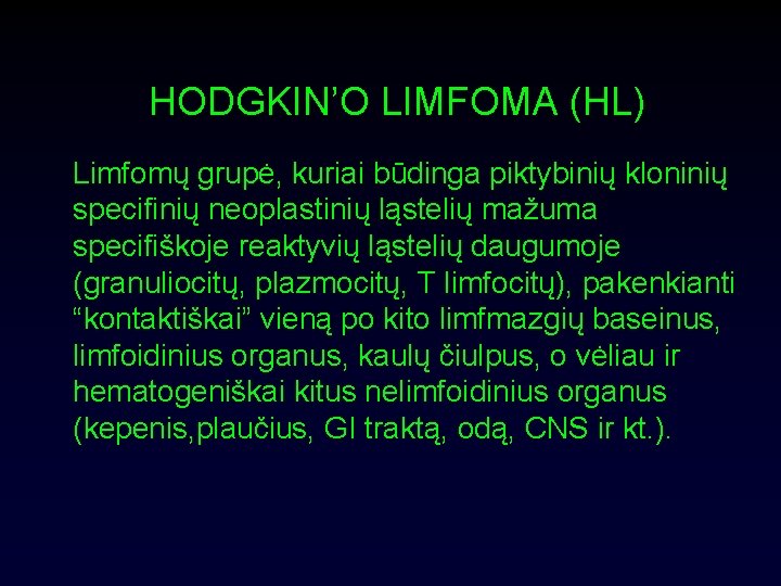 HODGKIN’O LIMFOMA (HL) Limfomų grupė, kuriai būdinga piktybinių kloninių specifinių neoplastinių ląstelių mažuma specifiškoje