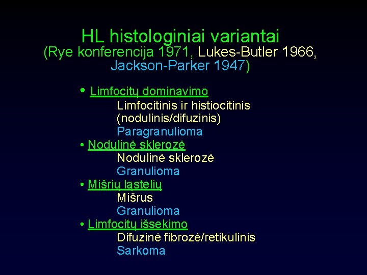 HL histologiniai variantai (Rye konferencija 1971, Lukes-Butler 1966, Jackson-Parker 1947) • Limfocitų dominavimo Limfocitinis